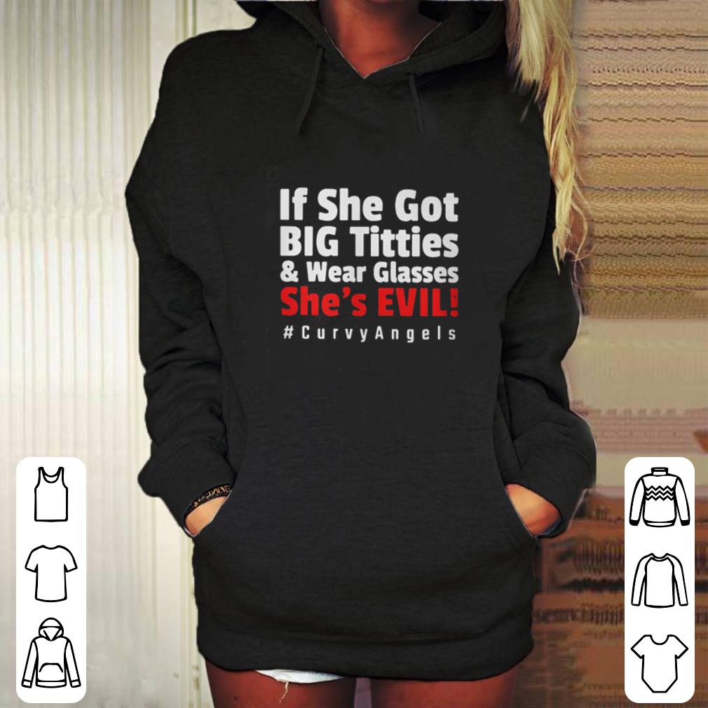 If she got big titties and wear glasses she’s Evil shirt