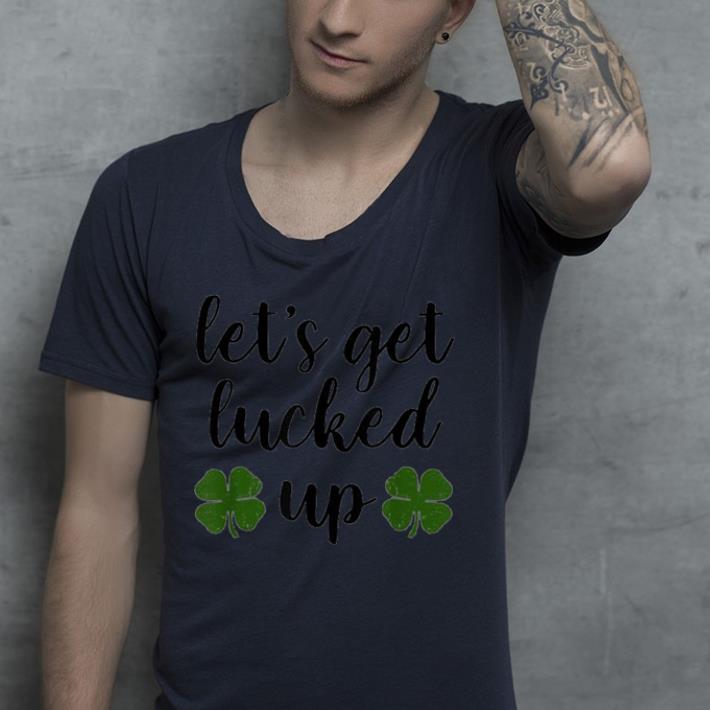 Let's Get Lucked Up Drinking St. Patrick's shirt 6 Let's Get Lucked Up Drinking St. Patrick's shirt
