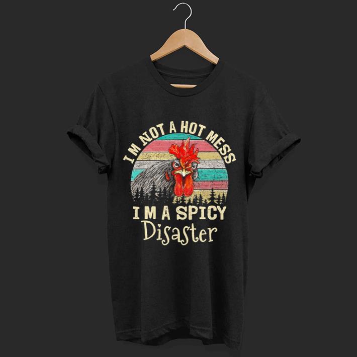 Chicken Im not a hot mess im a spicy disaster sunset shirt