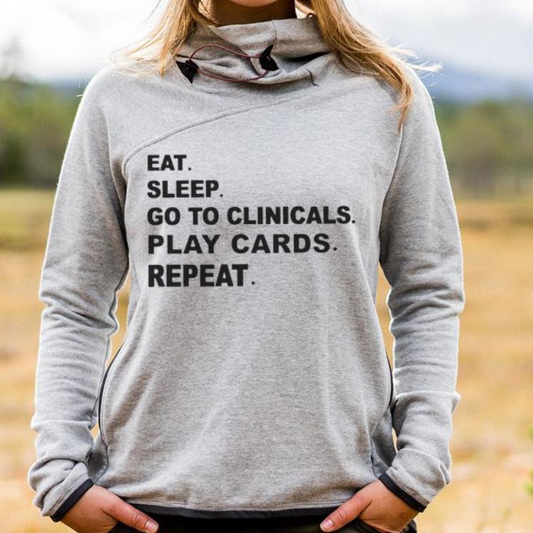 Eat Sleep Go to Clinicals Play Cards Repeat shirt