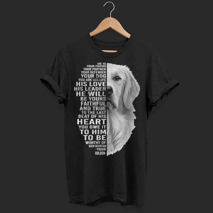 Golden Retriever he is your friend your partner your defender your dog shirt