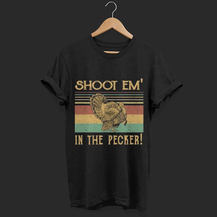 Shoot em' in the pecker Turkey chicken shirt