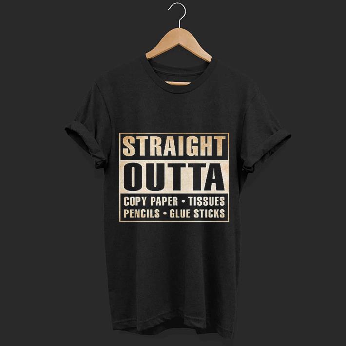 Straight Outta Copy Paper Tissues Pencils Glue Sticks shirt