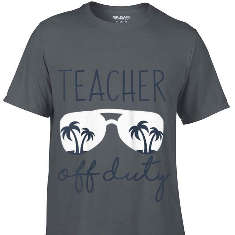 Awesome Last Day of School Teacher Off Duty shirt
