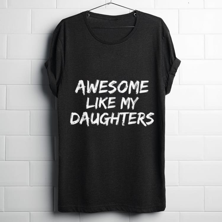 Awesome Like My Daughter Father Day shirt