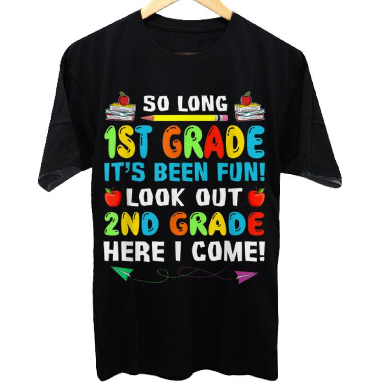 Awesome So long 1st grade it's been fun look out 2nd grade here i come shirt