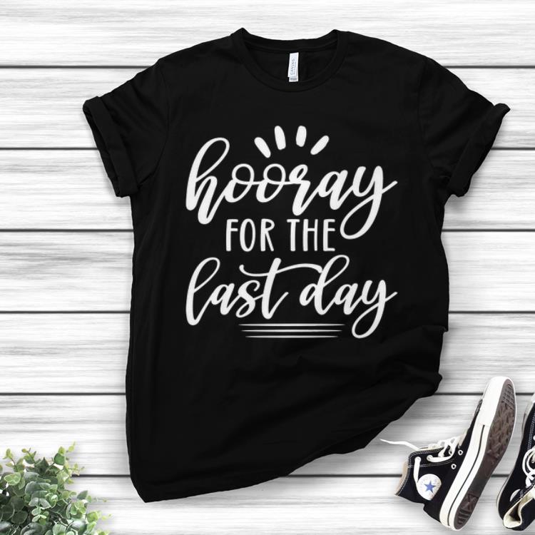 Best Price Hooray For The Last Day shirt