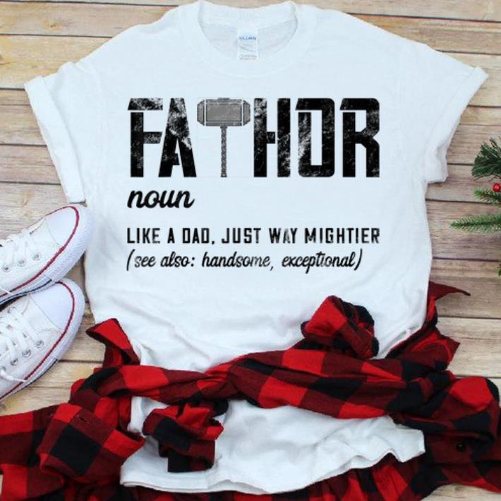 Fathor Like Dad Just Way Mightier Father's Day Mjolnir shirt