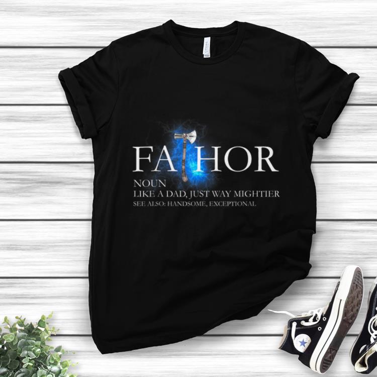 Funny Stombreaker Fa-thor Like A Dad Just Way Mightier Father's Day shirt