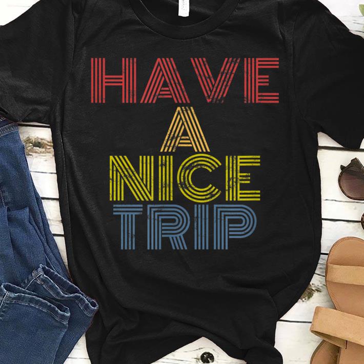 Have A Nice Trip Rave EDM Dance Festival rock shirt