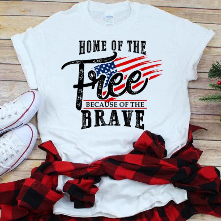 Home of the Free Because of the Brave USA Flag shirt