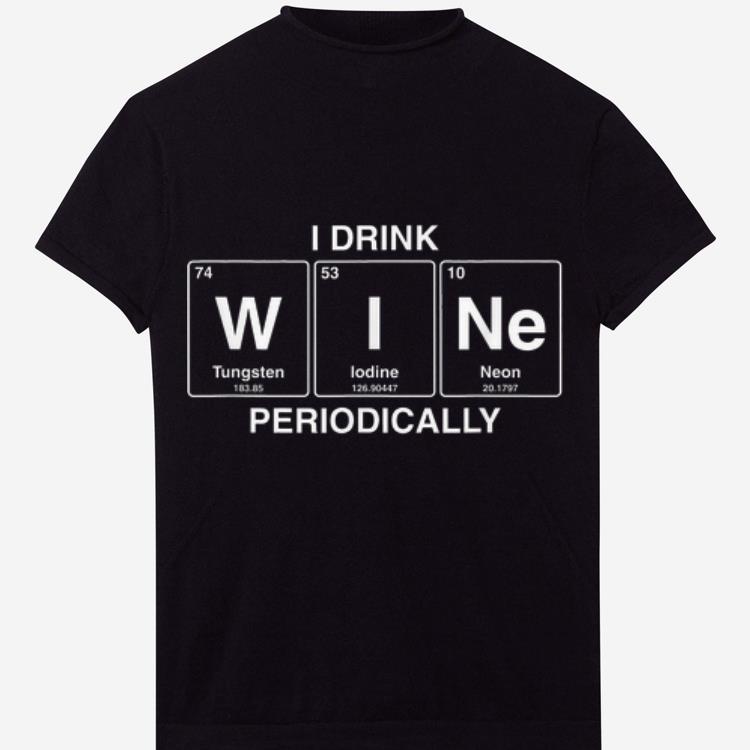 I drink wine periodically periodic table wine drinker shirt