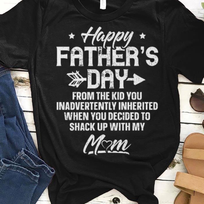 Mens Happy Father's Day From The Kid You Inadvertently Inherited When Yoy Decided To Shack UP With My Mom
