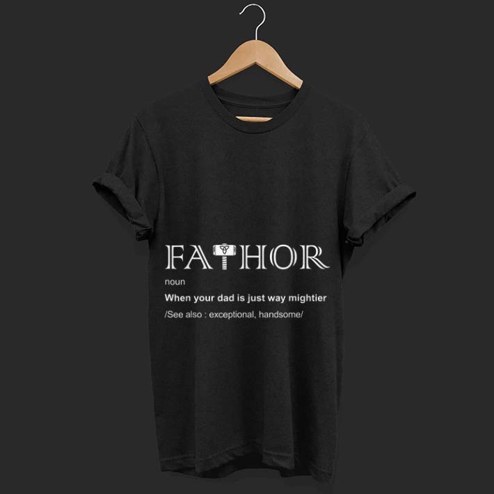 Official Fathor mjollnir when your dad is just way mightier Shirt
