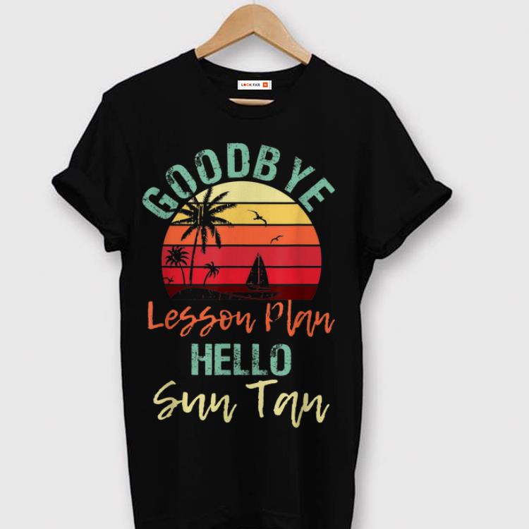 Original Goodbye lesson plan hello sun tan shirt