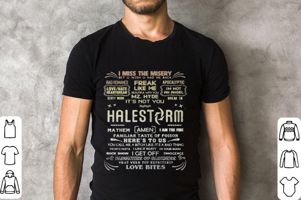 Premium I miss the misery bet u wish u had me back freak like me Halestorm shirt 2 Premium I miss the misery bet u wish u had me back freak like me Halestorm shirt 2