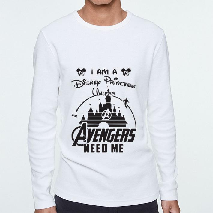 Top I am a Disney Princess unless Avengers need me head Mickey mouse shirt