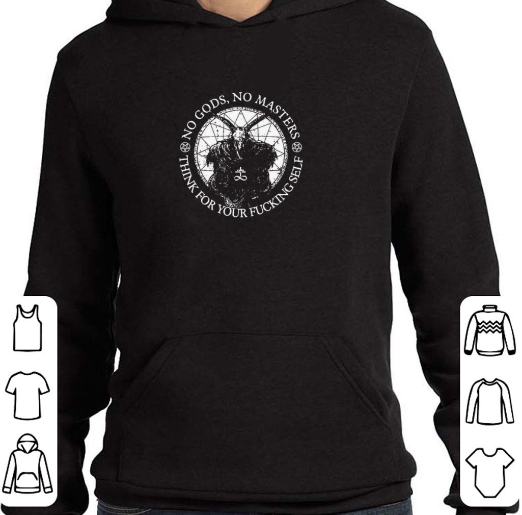 Awesome No gods no masters think for your fucking self shirt
