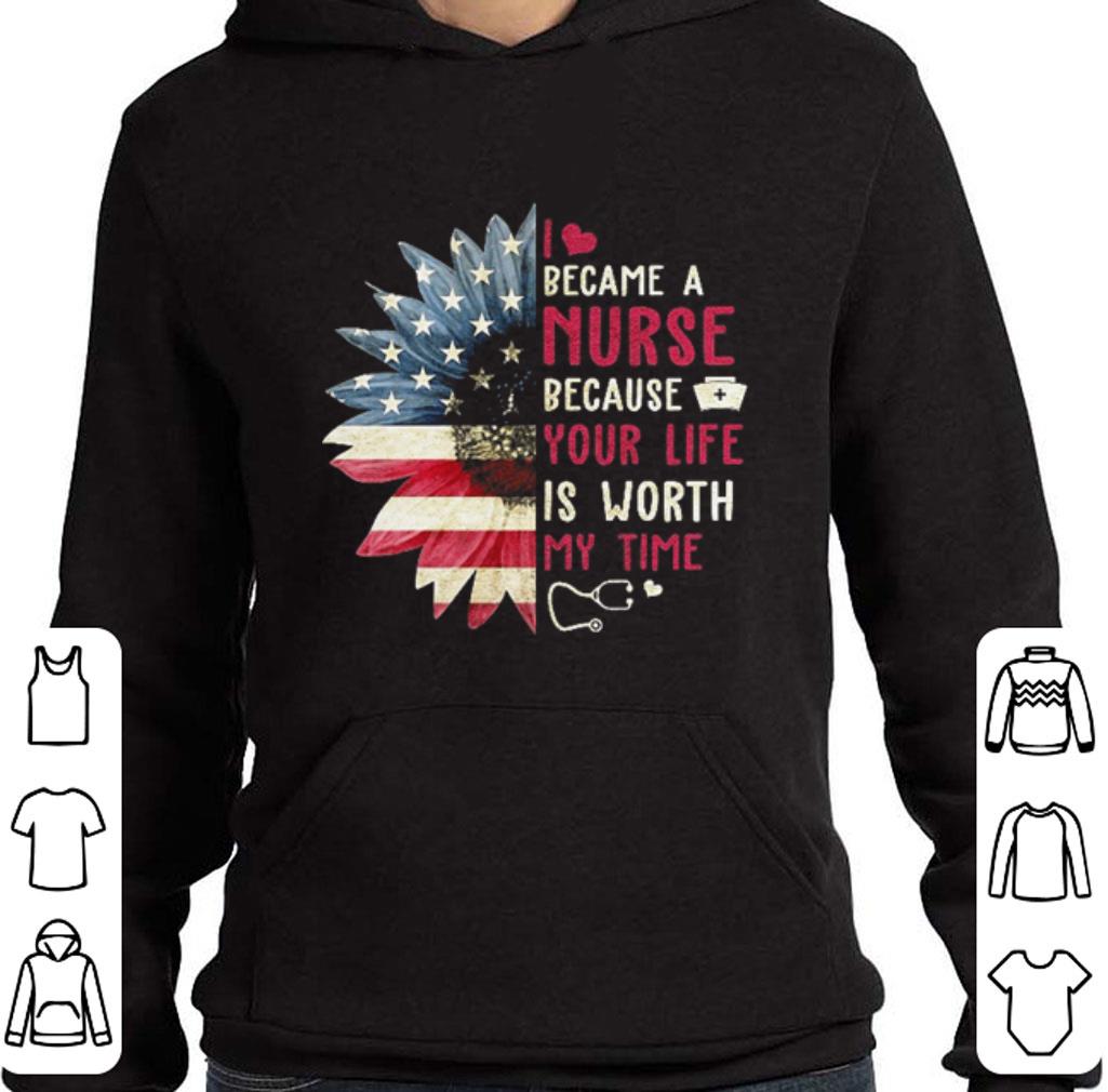 Awesome Sunflower American flag I became a nurse because your life is worth shirt
