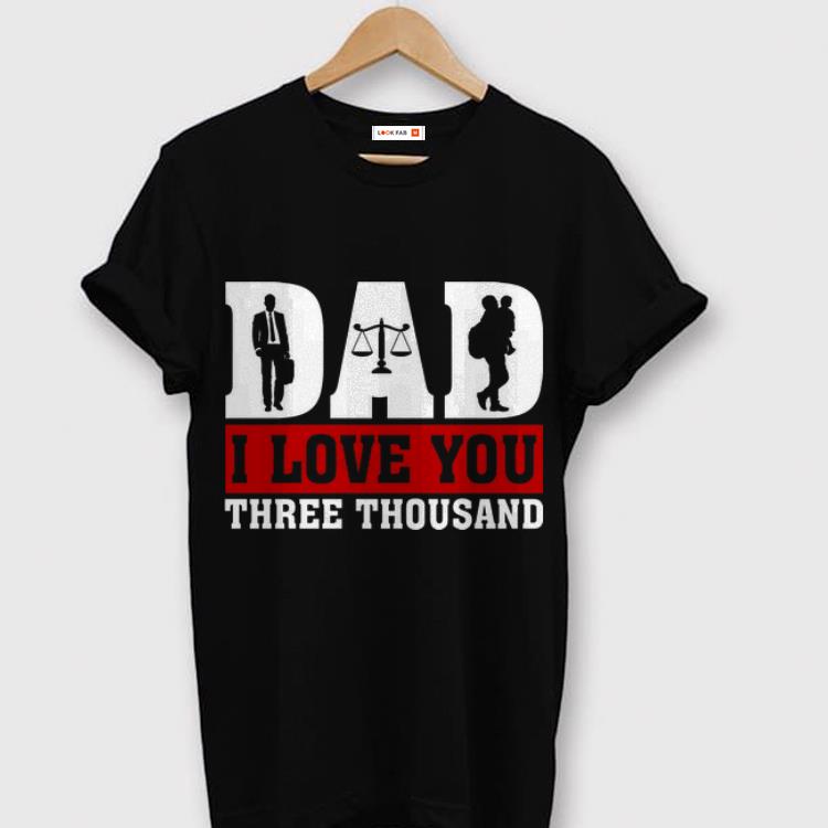 I Love You Dad 3000 Lawyer Father Day shirt