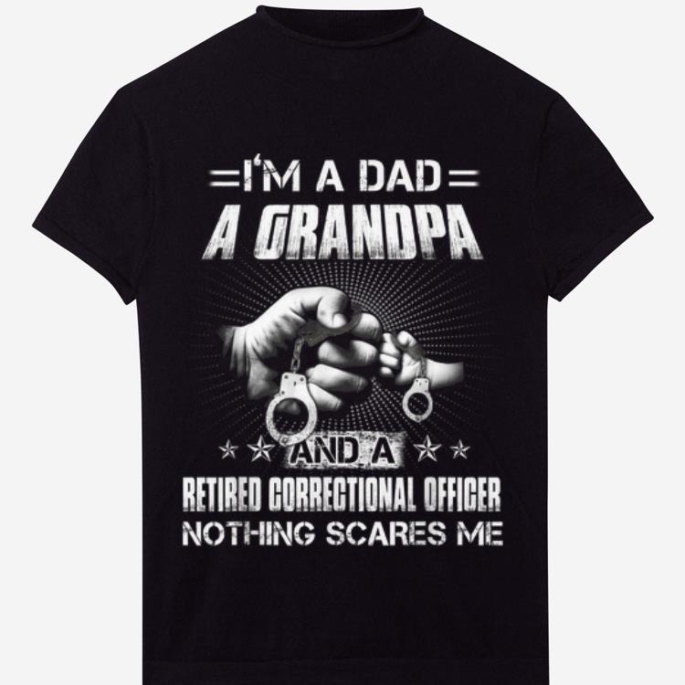 I'm A Dad A Grandpa And A Retired Correctional Officer shirt