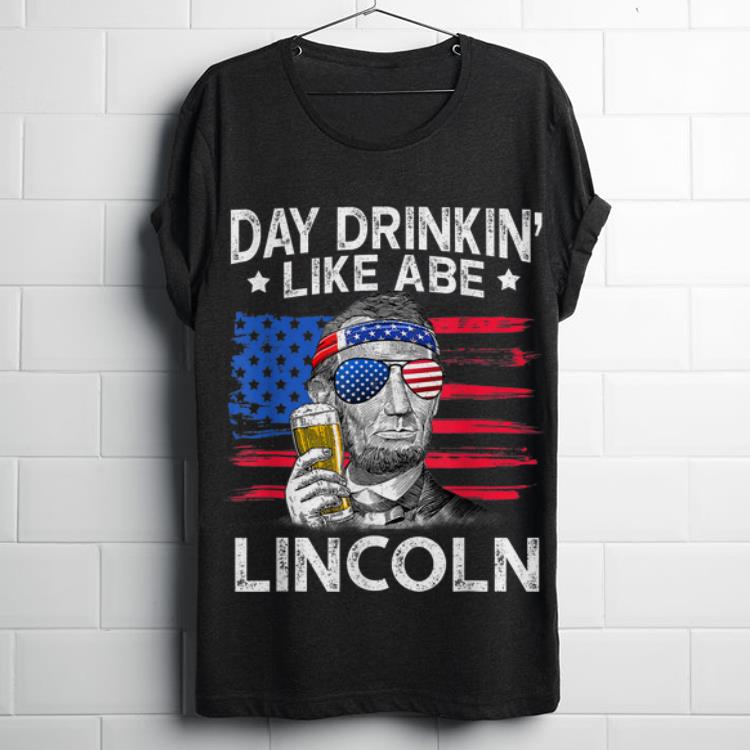 Nice Day Drinking Like Abe Ahbraham Lincoln 4th Of July American Flag shirt 6 Nice Day Drinking Like Abe Ahbraham Lincoln 4th Of July American Flag shirt