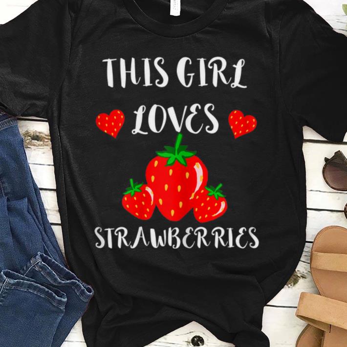 Nice This Girl Loves Strawberries Red Strawberry Fruits Shirt