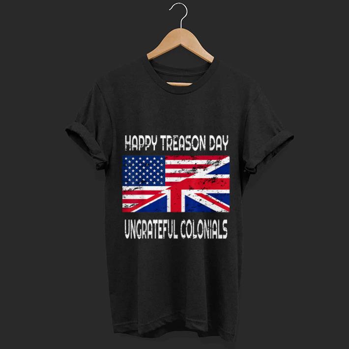 Original Happy Treason Day Ungrateful Colonials Apparel Shirt