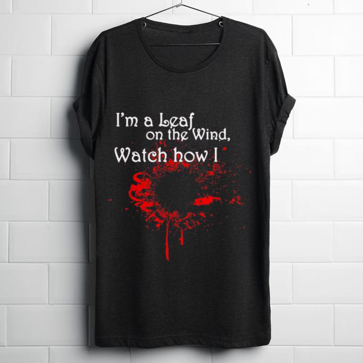 Original I’m A Leaf On The Wind Watch How I Soar Shirt