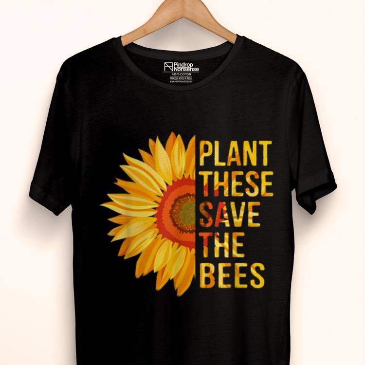 Original Plant These Save The Bees Sunflower Gardener Gardening shirt