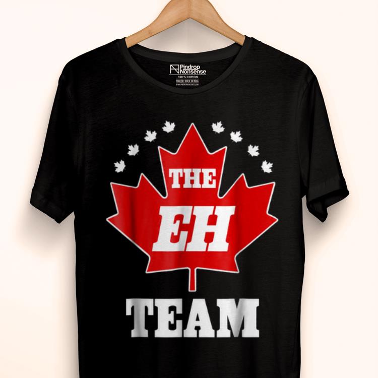 Original The Eh Team Canadian Pride Canuck Maple Leaf Tee shirt