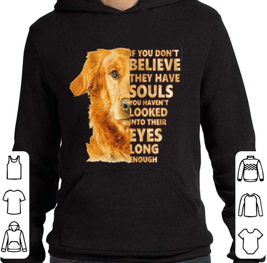 Premium Golden Retriever if you don't believe they have souls you shirt