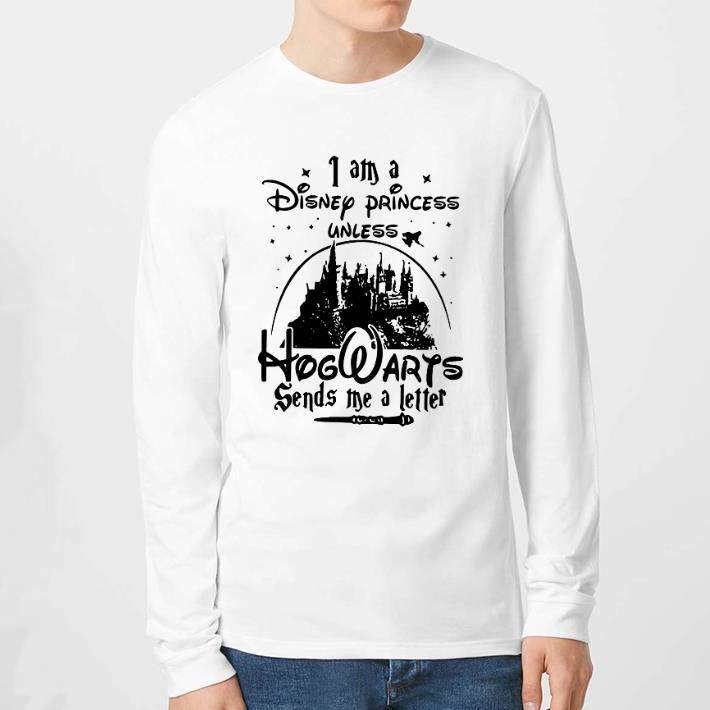 Premium I am a Disney princess unless Hogwarts sends me a letter shirt