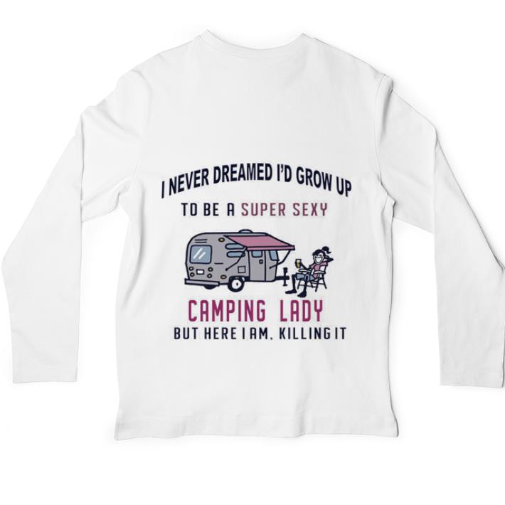 Premium I never dreamed i’d grow up to be a super sexy camping lady shirt