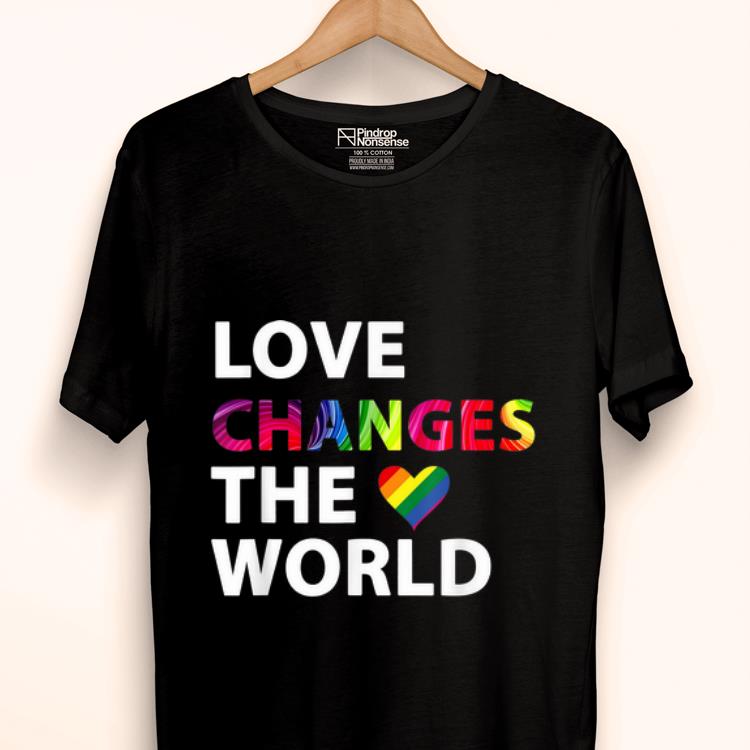 Premium LGBT Love Changes The World Gay Pride Was A Riot 2019 shirt