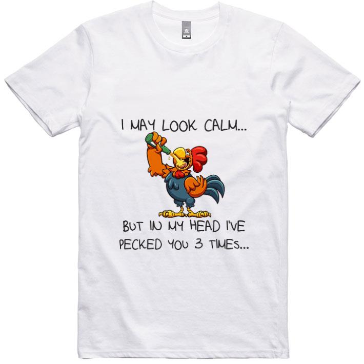Premium Rooster I May Look Calm But In My Head I’ve Pecked You 3 Times shirt 1 Premium Rooster I May Look Calm But In My Head I’ve Pecked You 3 Times shirt 1