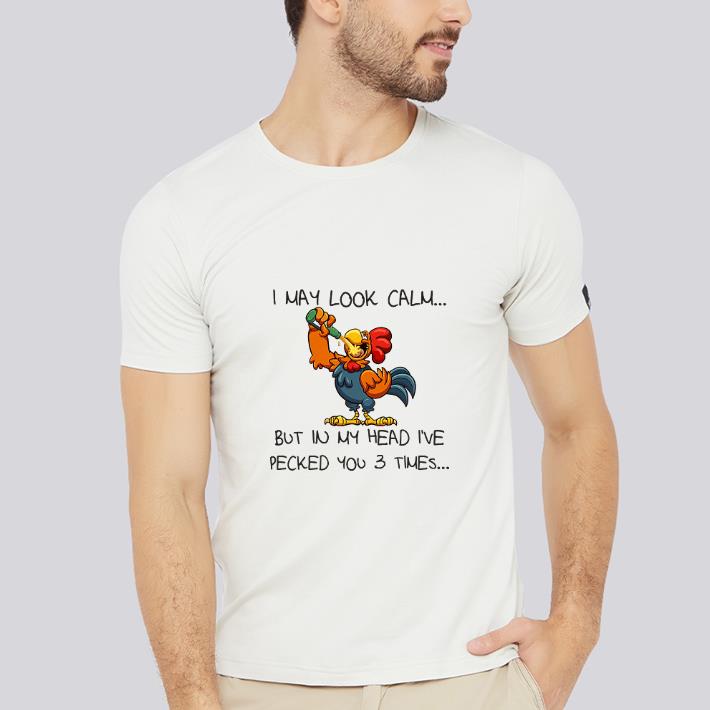 Premium Rooster I May Look Calm But In My Head I’ve Pecked You 3 Times shirt 2 Premium Rooster I May Look Calm But In My Head I’ve Pecked You 3 Times shirt 2