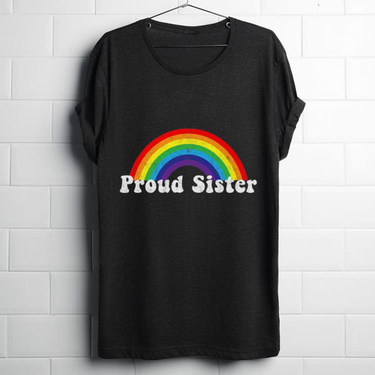 Proud Sister Pride Gay LGBT Day Month Parade Rainbow Premium shirt