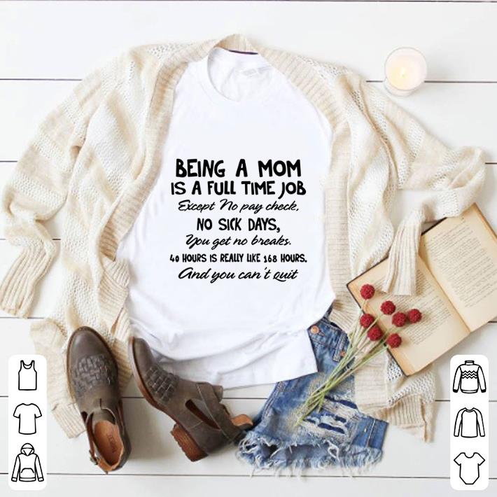 Top Being a mom is full time job except no pay check no sick days shirt