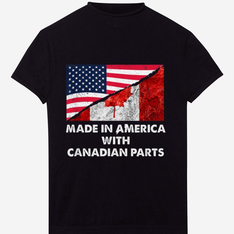 Top Made In America With Canadian Parts Happy Canada And American Day shirt
