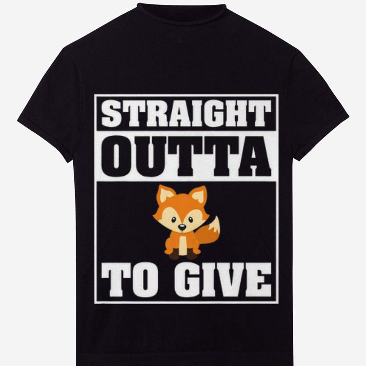  Top Straight Outta Out of Fucks Fox To Give Zero No Cares Left shirt