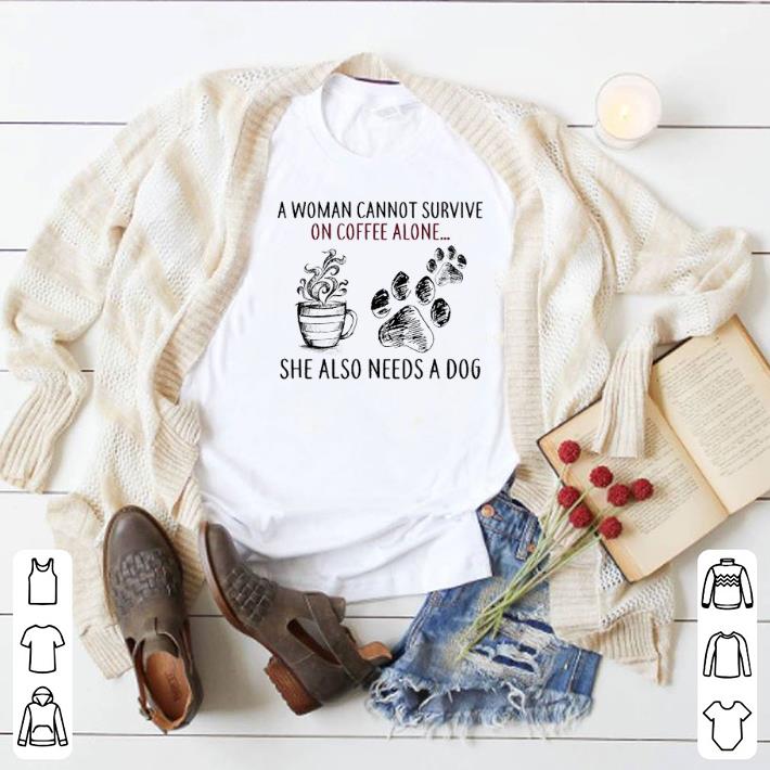 Awesome A woman cannot survive on coffee alone she also needs a dog paw shirt 6 Awesome A woman cannot survive on coffee alone she also needs a dog paw shirt