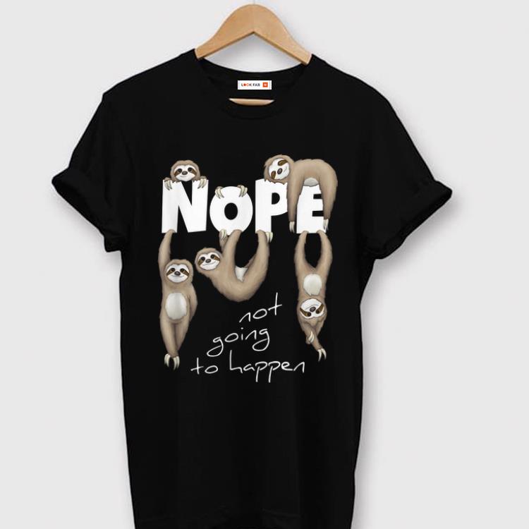 Awesome NOPE Not Going To Happen Lazy Chill Out Day Sloth shirt
