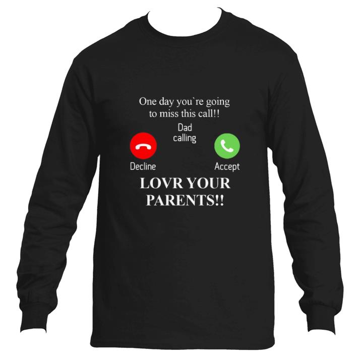 Awesome One day you're going to miss this call dad calling decline accept shirt