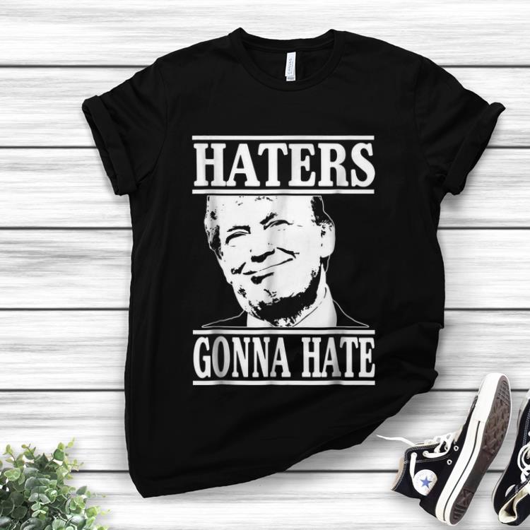 Awesome President Donald Trump Haters Gonna Hate shirt