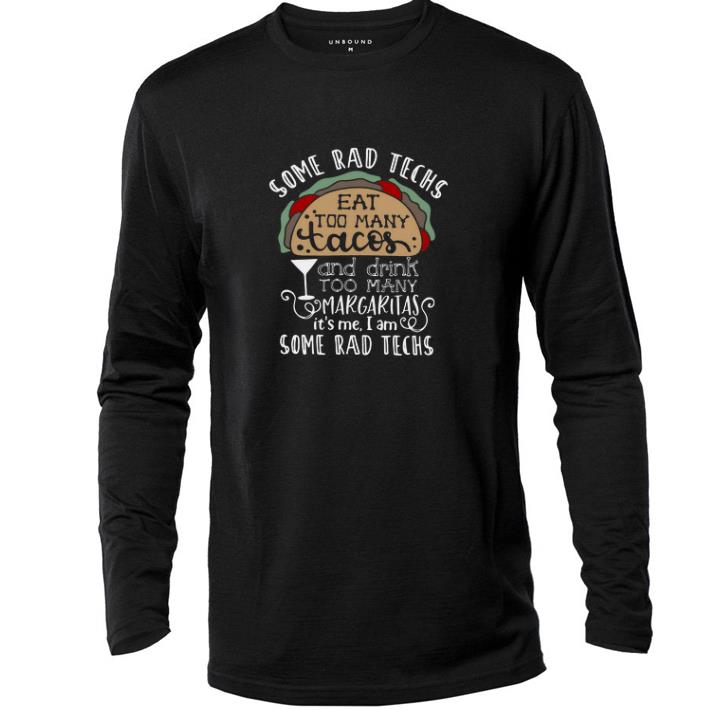 Awesome Some rad techs eat too many Tacos and drink too many margaritas shirt