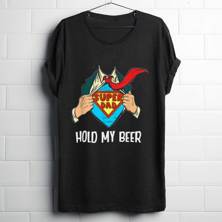 Awesome Superhero Super Dad Hold My Beer shirt