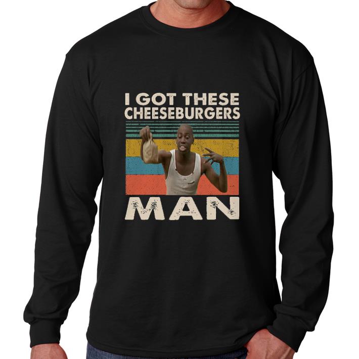 Awesome Vintage I got these cheeseburgers man shirt