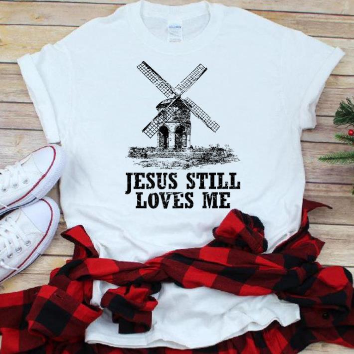  Best price Jesus Still Loves me the windmill shirt