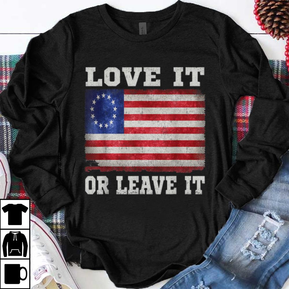 Greatest Love It Or Leave It Betsy Ross Flag shirt